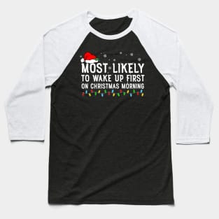 Most Likely To Wake Up First On Christmas Morning Baseball T-Shirt